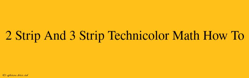 2 Strip And 3 Strip Technicolor Math How To