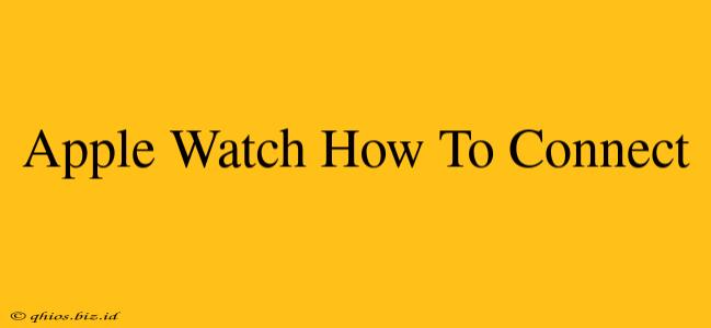 Apple Watch How To Connect