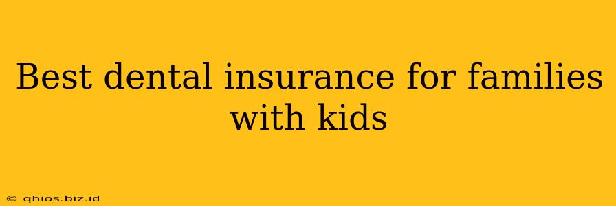 Best dental insurance for families with kids