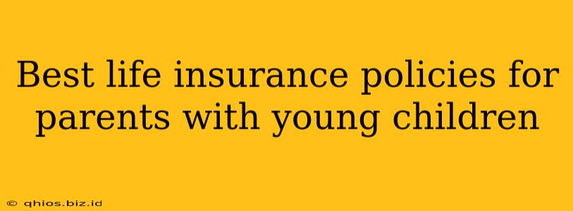 Best life insurance policies for parents with young children