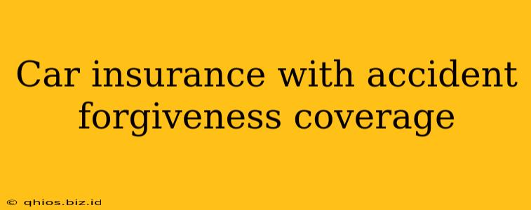 Car insurance with accident forgiveness coverage