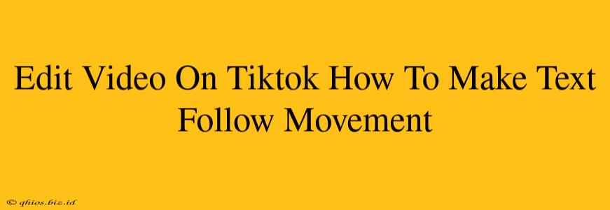 Edit Video On Tiktok How To Make Text Follow Movement