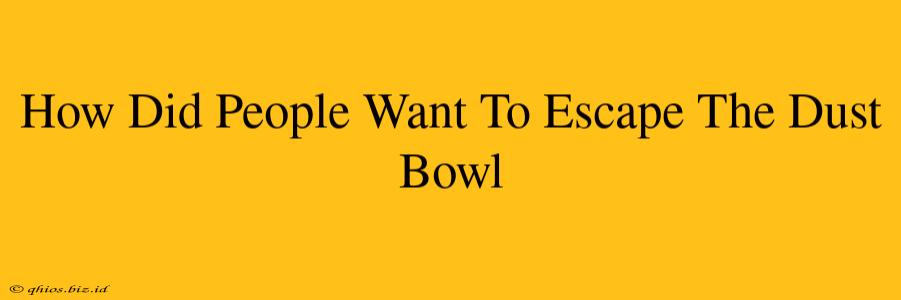 How Did People Want To Escape The Dust Bowl