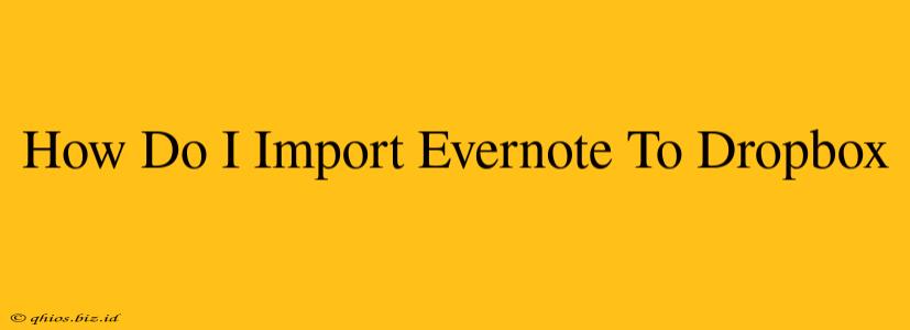How Do I Import Evernote To Dropbox