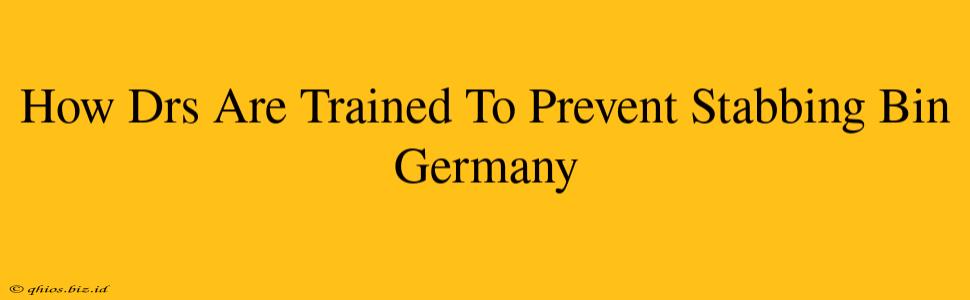 How Drs Are Trained To Prevent Stabbing Bin Germany