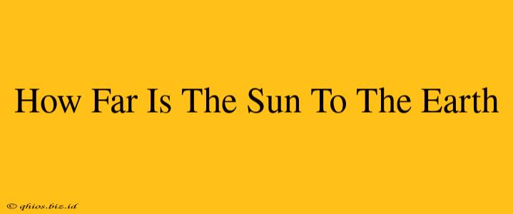 How Far Is The Sun To The Earth