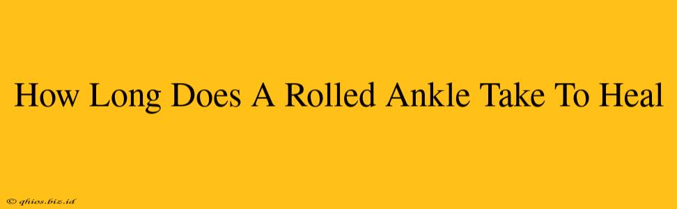 How Long Does A Rolled Ankle Take To Heal