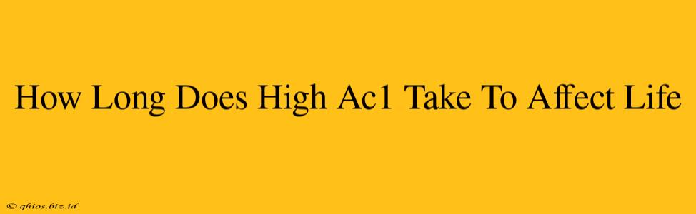 How Long Does High Ac1 Take To Affect Life