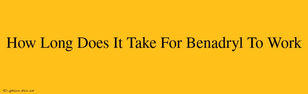 How Long Does It Take For Benadryl To Work