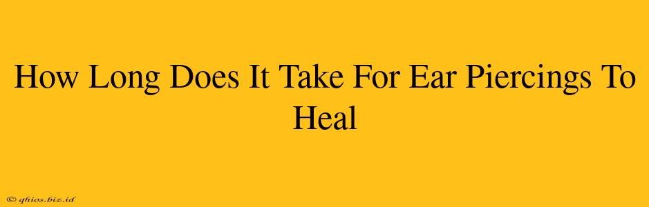 How Long Does It Take For Ear Piercings To Heal
