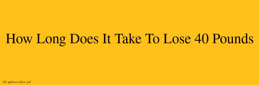 How Long Does It Take To Lose 40 Pounds