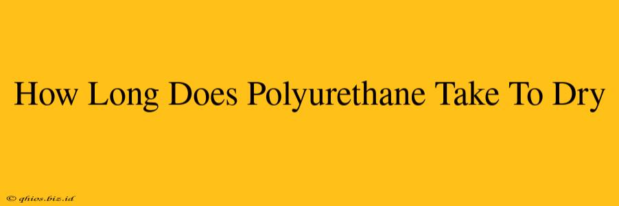 How Long Does Polyurethane Take To Dry