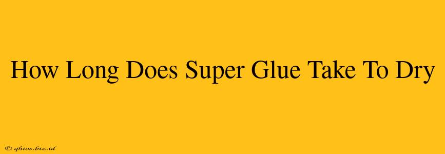 How Long Does Super Glue Take To Dry