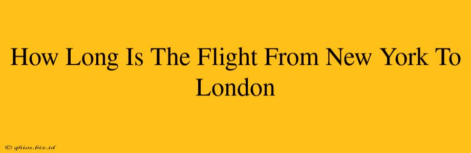 How Long Is The Flight From New York To London