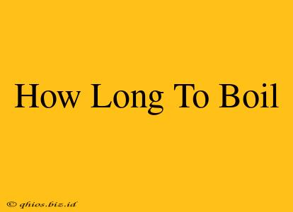How Long To Boil