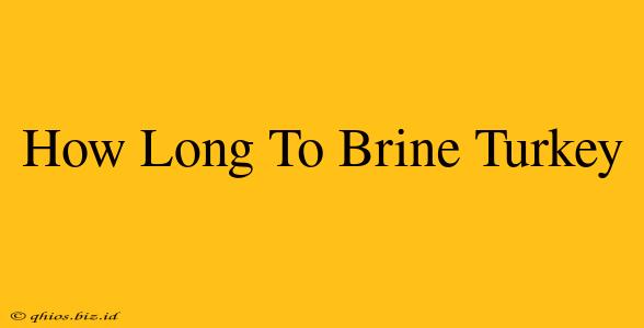 How Long To Brine Turkey