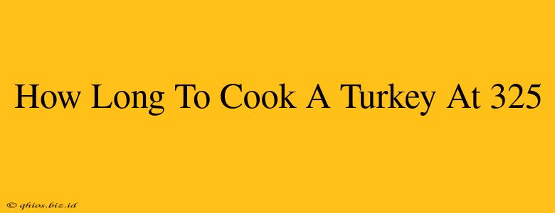 How Long To Cook A Turkey At 325