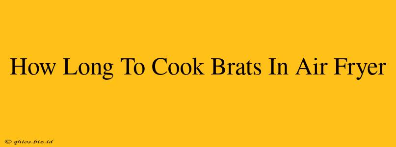 How Long To Cook Brats In Air Fryer