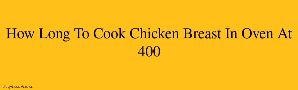 How Long To Cook Chicken Breast In Oven At 400
