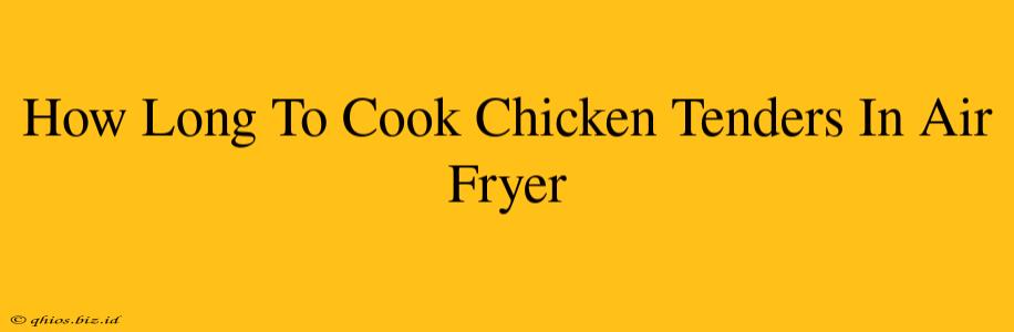 How Long To Cook Chicken Tenders In Air Fryer
