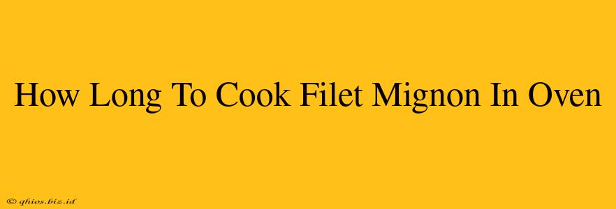 How Long To Cook Filet Mignon In Oven