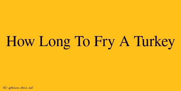 How Long To Fry A Turkey