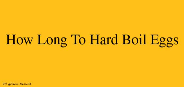 How Long To Hard Boil Eggs