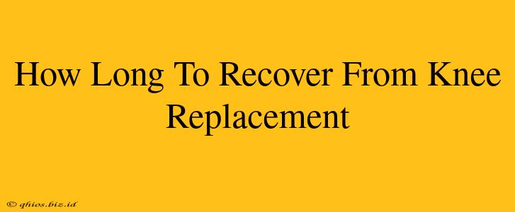 How Long To Recover From Knee Replacement