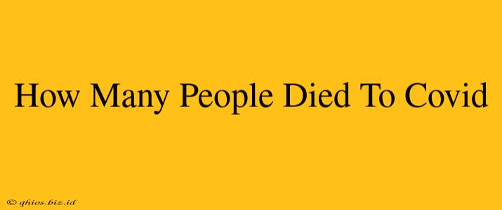 How Many People Died To Covid