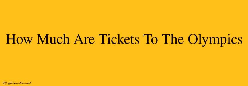 How Much Are Tickets To The Olympics