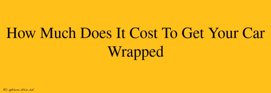 How Much Does It Cost To Get Your Car Wrapped