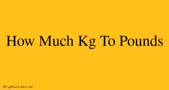 How Much Kg To Pounds