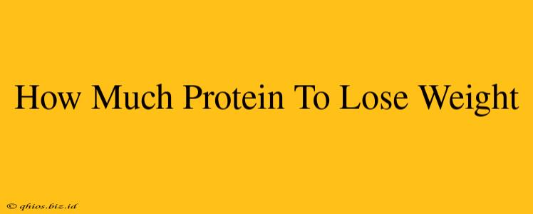 How Much Protein To Lose Weight