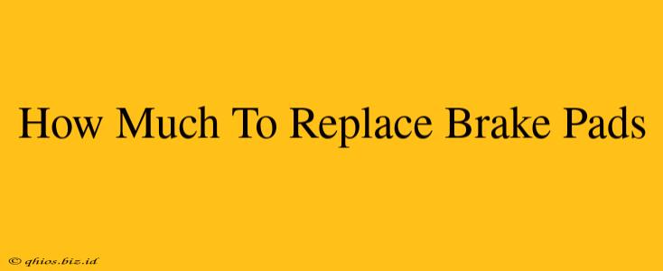 How Much To Replace Brake Pads