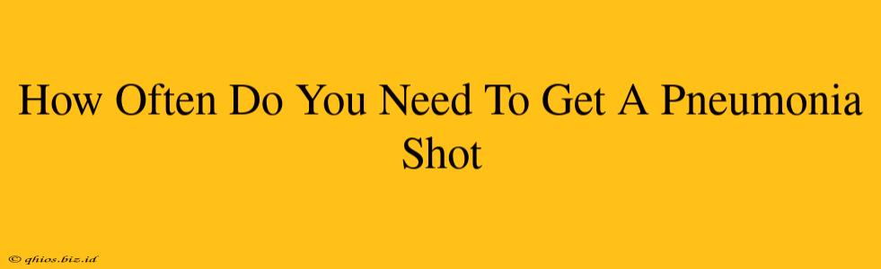 How Often Do You Need To Get A Pneumonia Shot