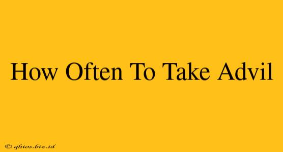How Often To Take Advil
