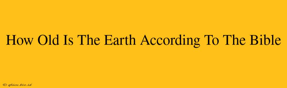 How Old Is The Earth According To The Bible