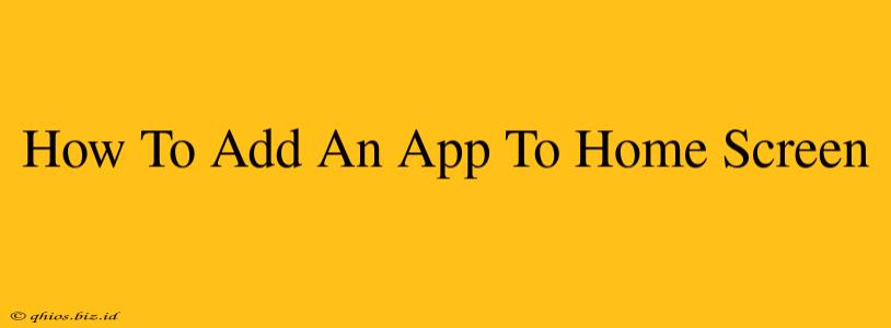 How To Add An App To Home Screen