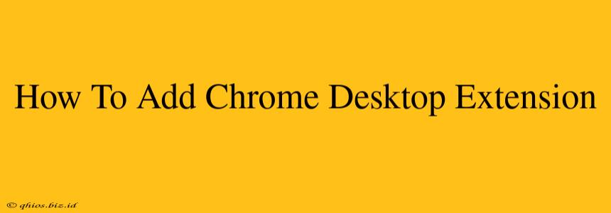 How To Add Chrome Desktop Extension