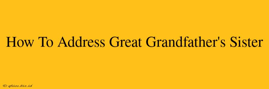 How To Address Great Grandfather's Sister