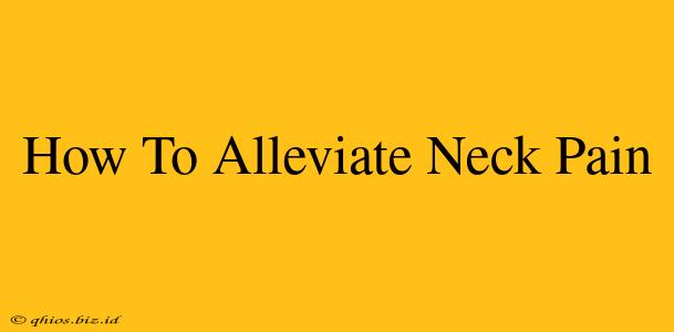 How To Alleviate Neck Pain