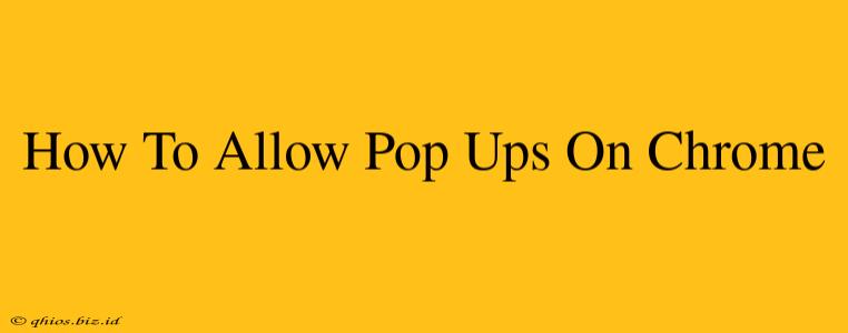 How To Allow Pop Ups On Chrome