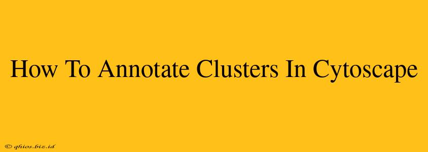 How To Annotate Clusters In Cytoscape