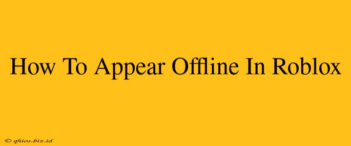 How To Appear Offline In Roblox
