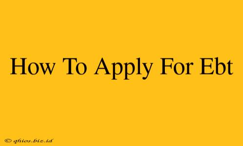 How To Apply For Ebt