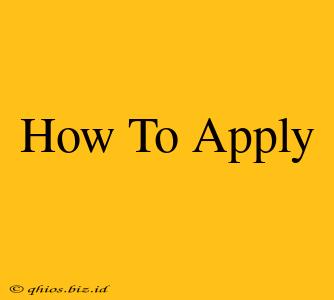 How To Apply
