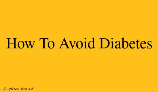 How To Avoid Diabetes