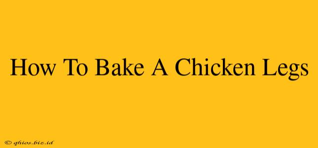 How To Bake A Chicken Legs