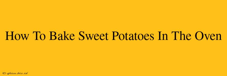 How To Bake Sweet Potatoes In The Oven