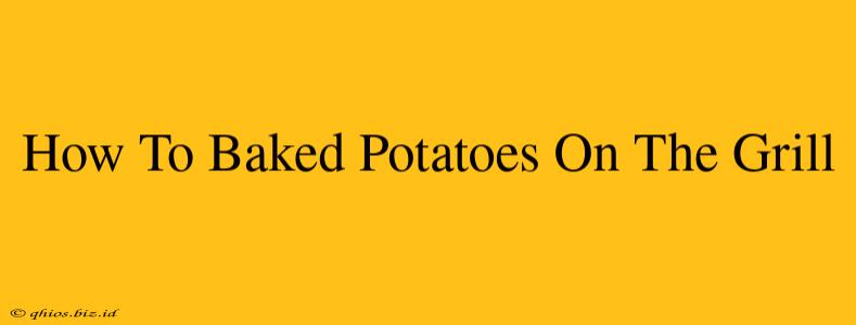 How To Baked Potatoes On The Grill